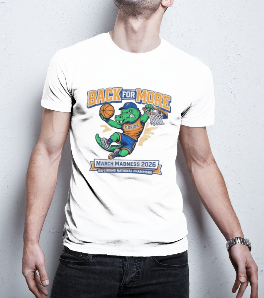 Back For More Florida March Madness 2026 Defending National Champions Basketball Gator T-Shirt