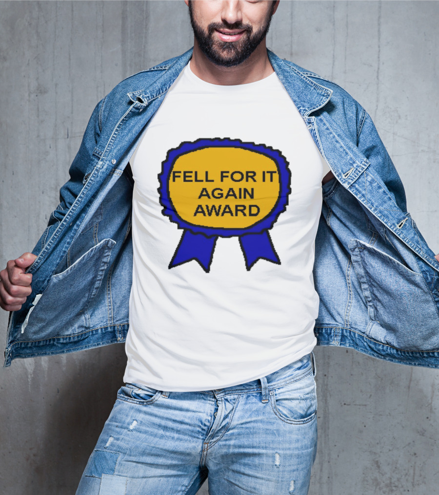 Fell For It Again Award Ribbon T-Shirt