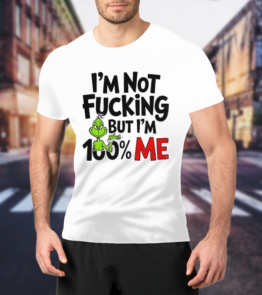 Gjedarxv Grinch I'm Not Fucking But I'm 100% Me Merry Christmas T-Shirt