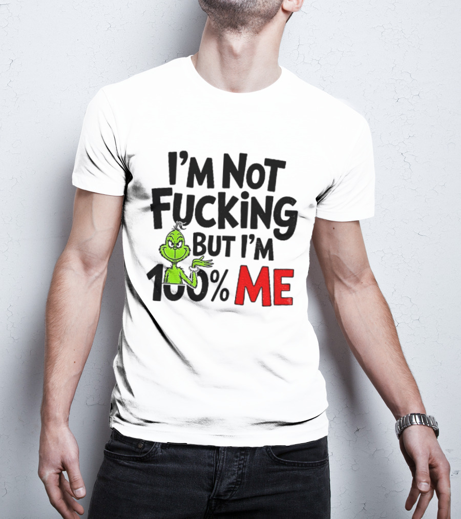 Gjedarxv Grinch I'm Not Fucking But I'm 100% Me Merry Christmas T-Shirt