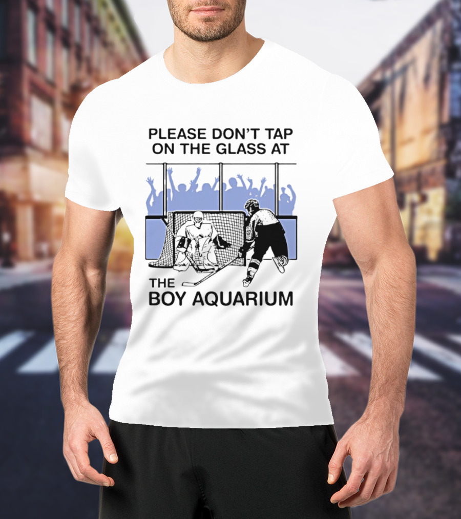 Please Dont Tap On The Glass At The Boy Aquarium Hockey Fans T-Shirt