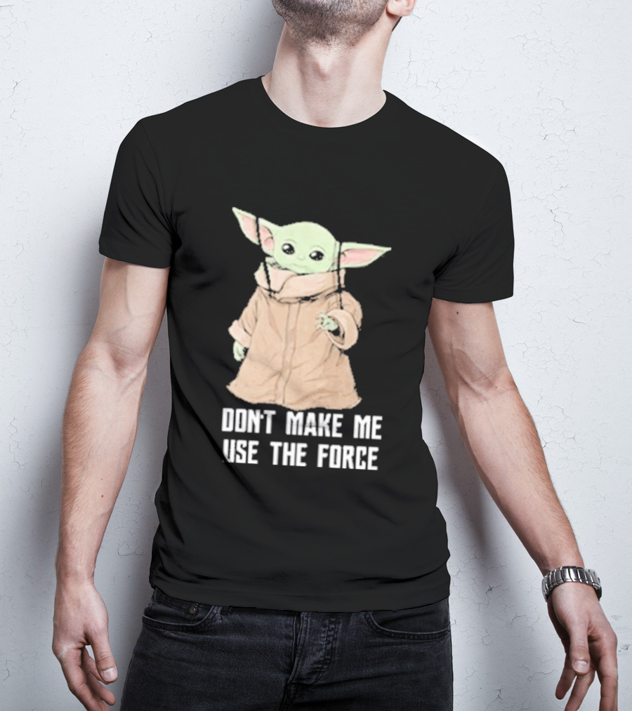 Baby Yoda The Mandalorian The Child Don't Make Me Use The Force T-Shirt