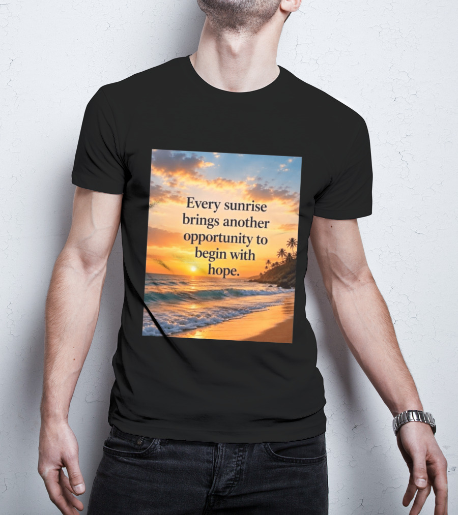 Every Sunrise Brings Another Opportunity To Begin With Hope Scenic Beach View T-Shirt