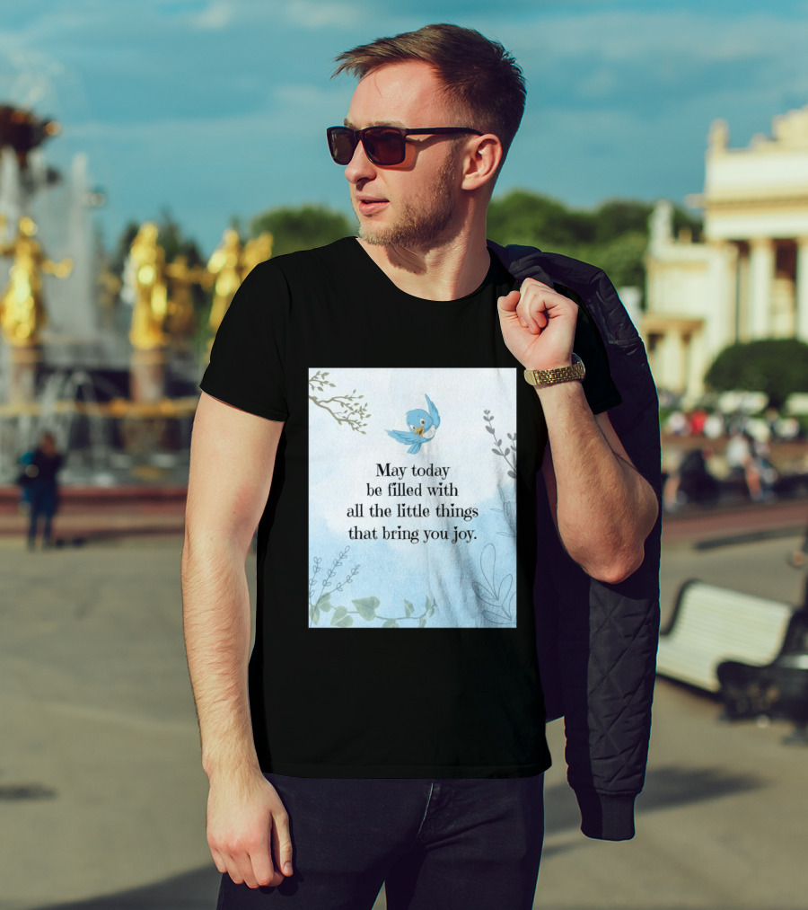 May Today Be Filled With All The Little Things That Bring You Joy Bluebird And Branches T-Shirt