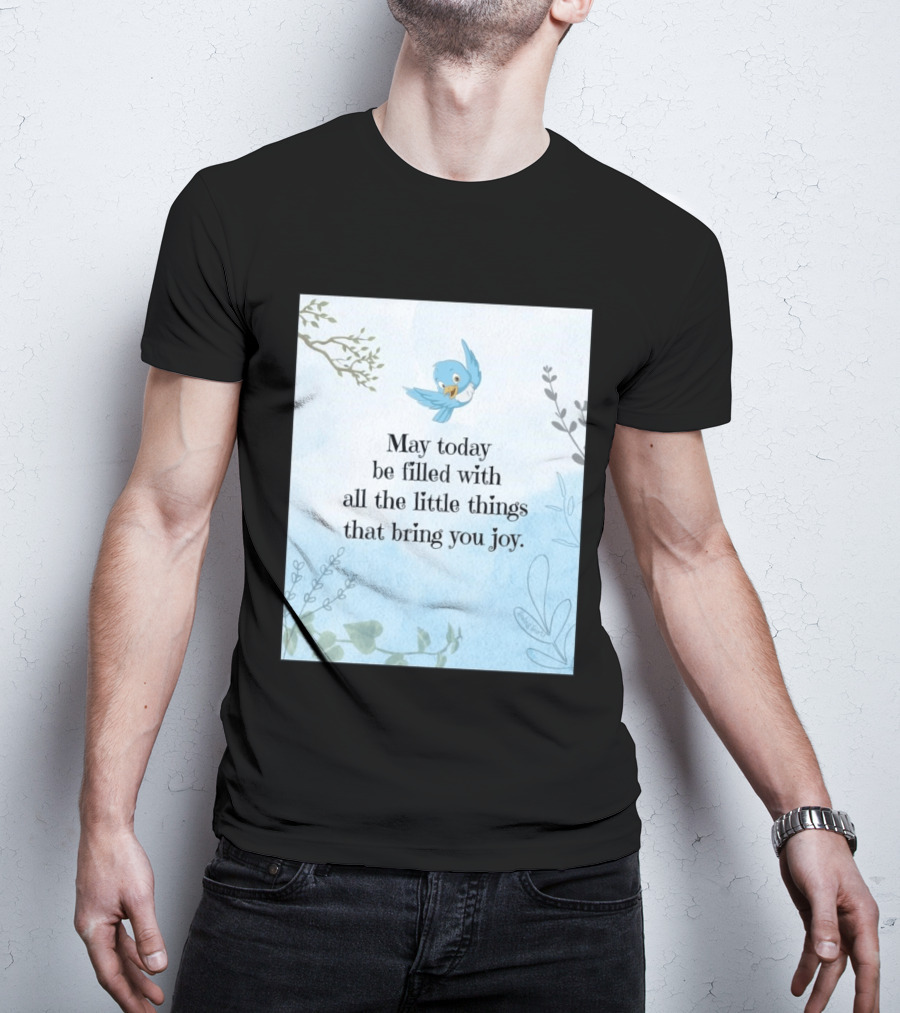 May Today Be Filled With All The Little Things That Bring You Joy Bluebird And Branches T-Shirt