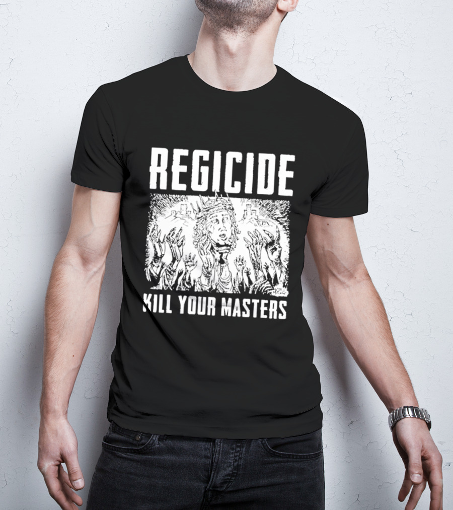 Regicide Kill Your Masters T-Shirt