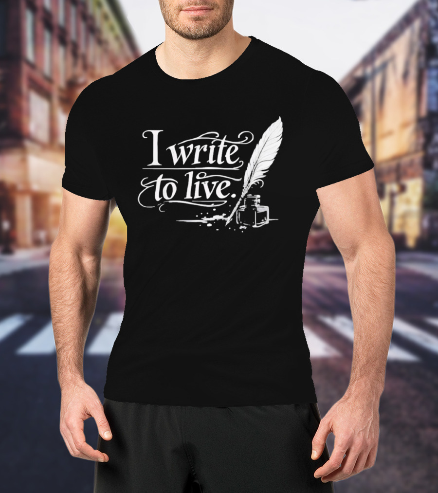 I Write To Live Quill And Inkwell Writer T-Shirt