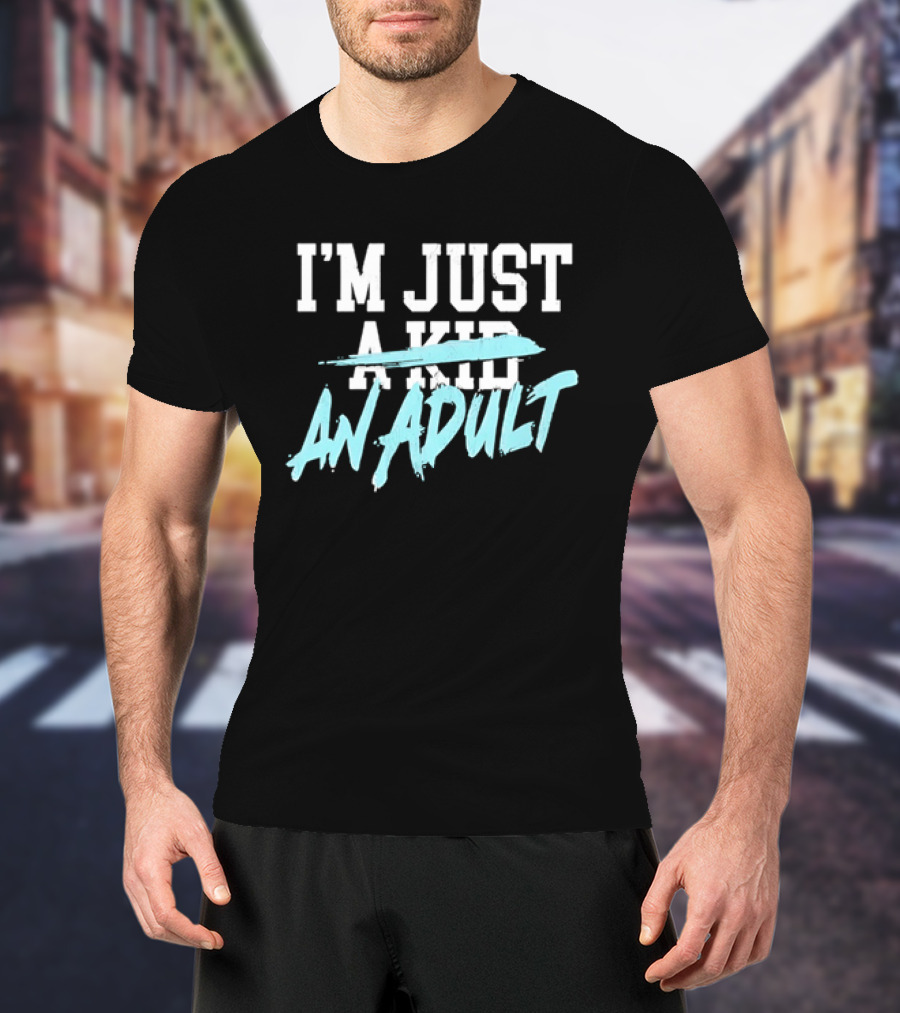 I'm Just A Kid An Adult Growing Up Adulting T-Shirt