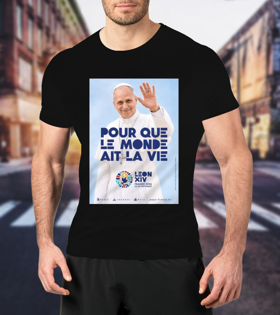 Pope Leo XIV France 2026 Pour Que Le Monde Ait La Vie Paris Lourdes Metz September 25 28 T-Shirt
