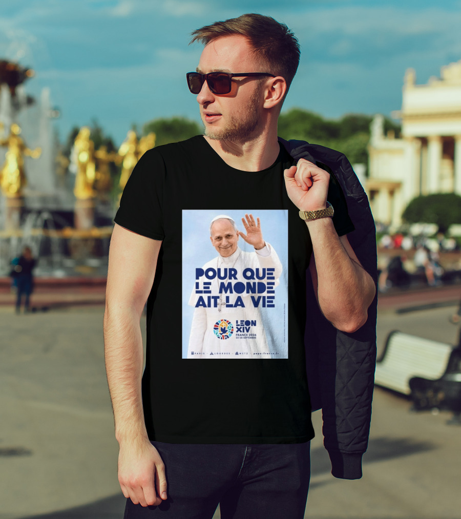 Pope Leo XIV France 2026 Pour Que Le Monde Ait La Vie Paris Lourdes Metz September 25 28 T-Shirt