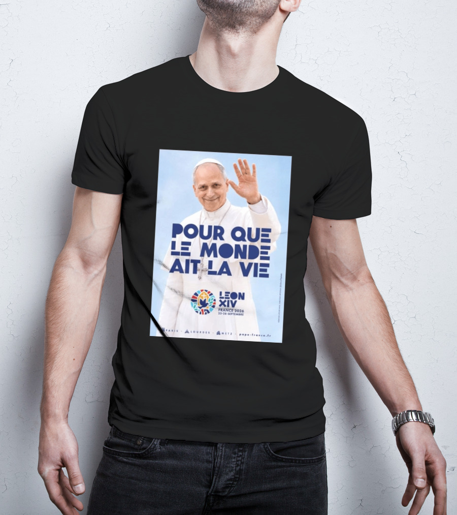 Pope Leo XIV France 2026 Pour Que Le Monde Ait La Vie Paris Lourdes Metz September 25 28 T-Shirt