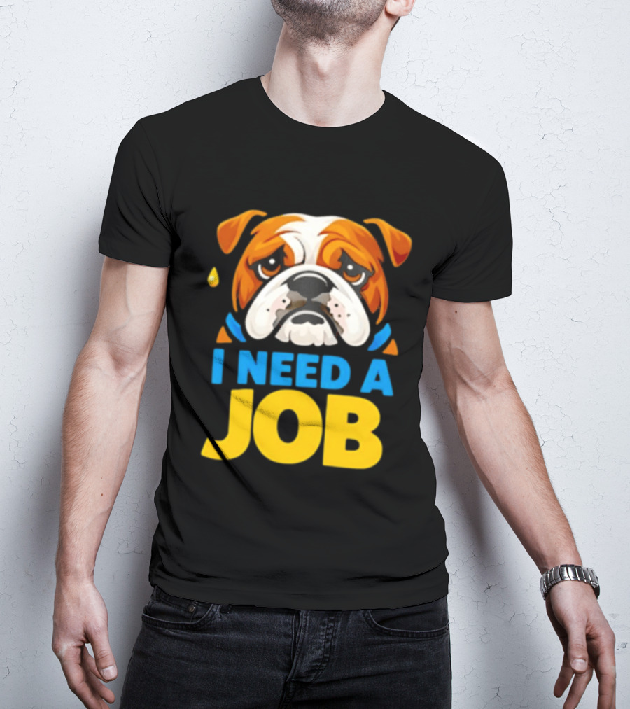 Sad Bulldog I Need A Job Cute Cartoon Bulldog Image T-Shirt