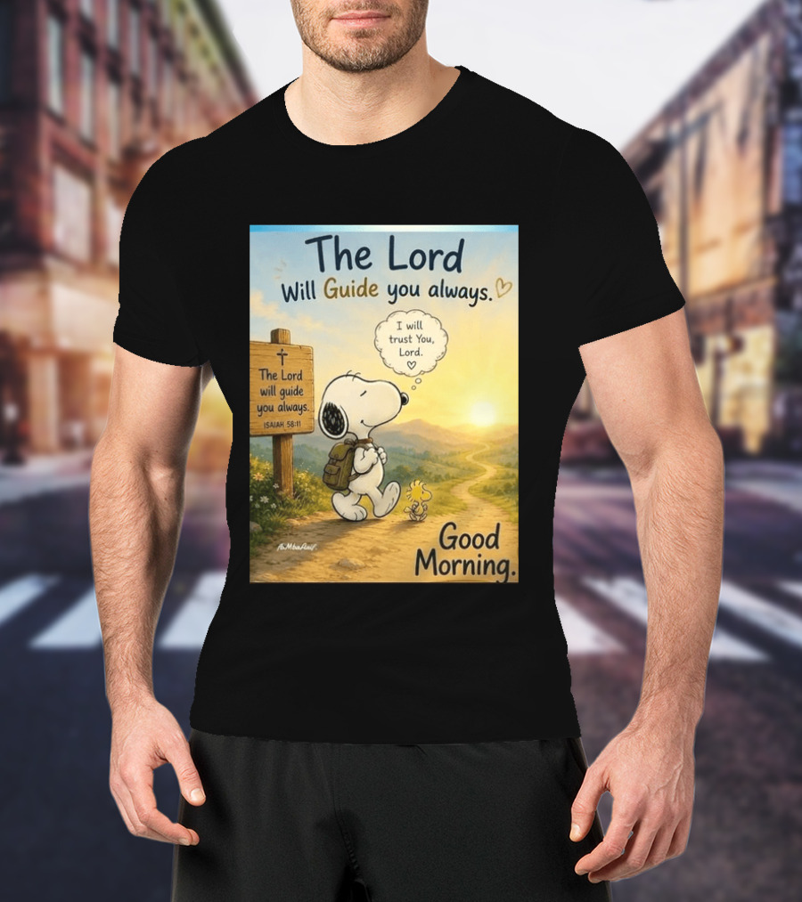 Snoopy The Lord Will Guide You Always Isaiah 58:11 Good Morning I Will Trust You Lord T-Shirt