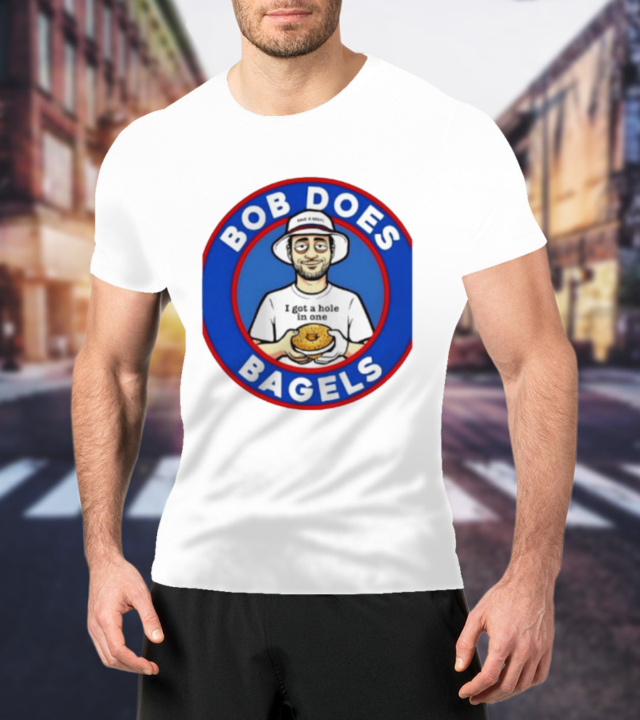 Bob Does Bagels I Got A Hole In One Have A Bagel T-Shirt