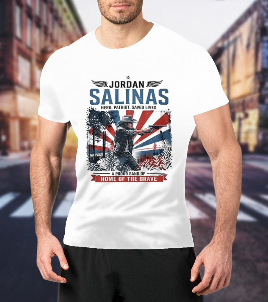 Jordan Salinas Hero Patriot Saved Lives A Proud Band Of Home Of The Brave T-Shirt