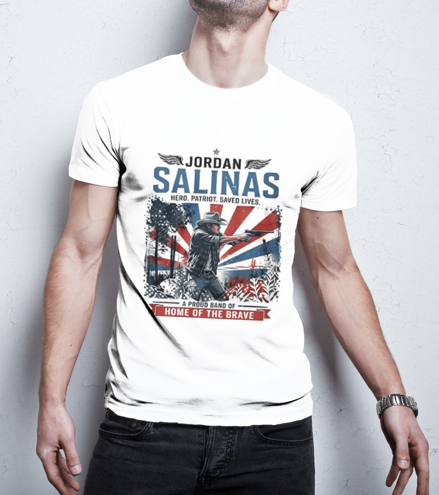 Jordan Salinas Hero Patriot Saved Lives A Proud Band Of Home Of The Brave T-Shirt