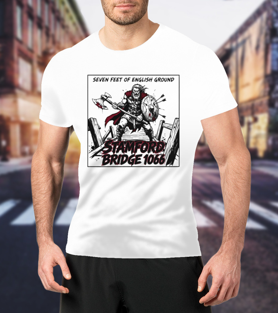 Seven Feet Of English Ground Stamford Bridge 1066 Viking Warrior T-Shirt