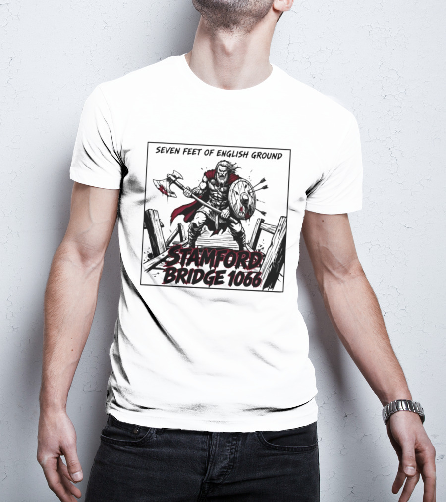 Seven Feet Of English Ground Stamford Bridge 1066 Viking Warrior T-Shirt
