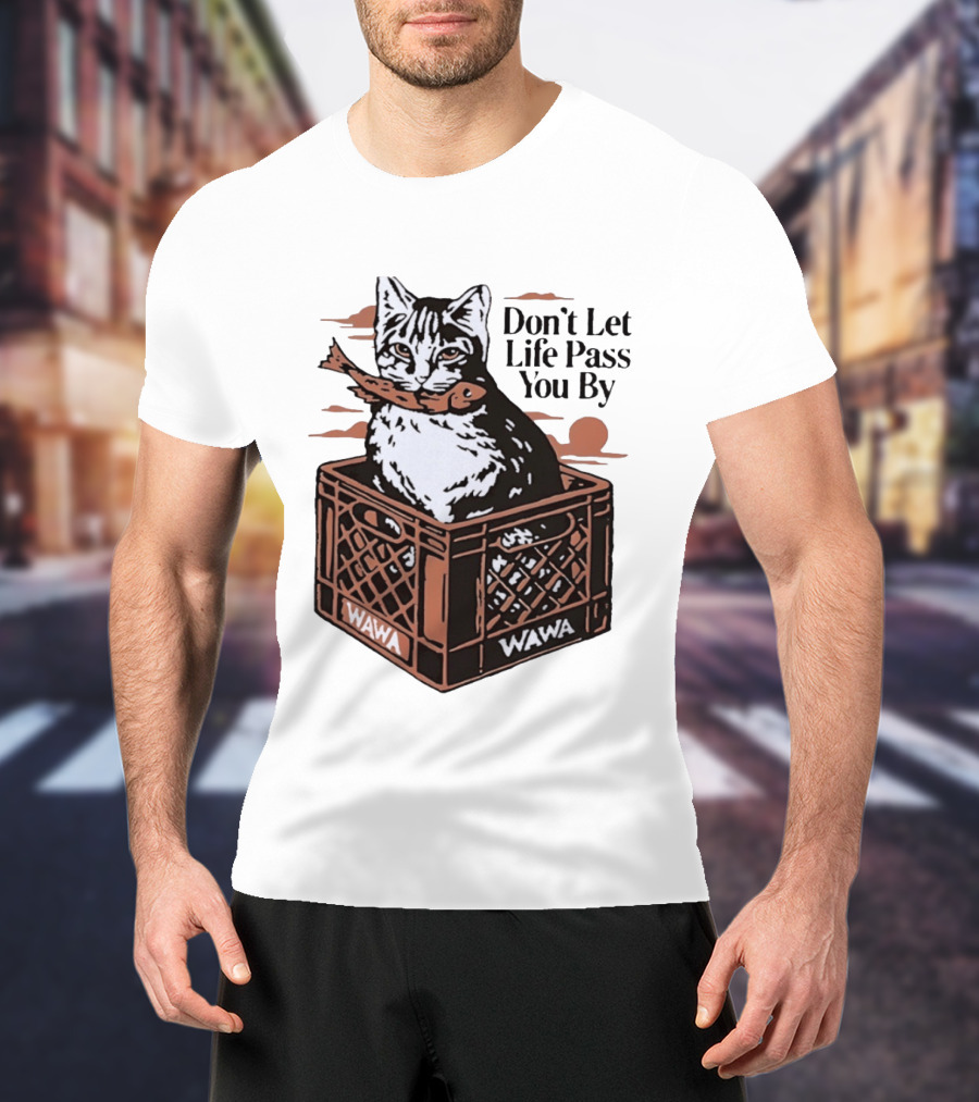 Don't Let Life Pass You By Cat Wawa Crate T-Shirt