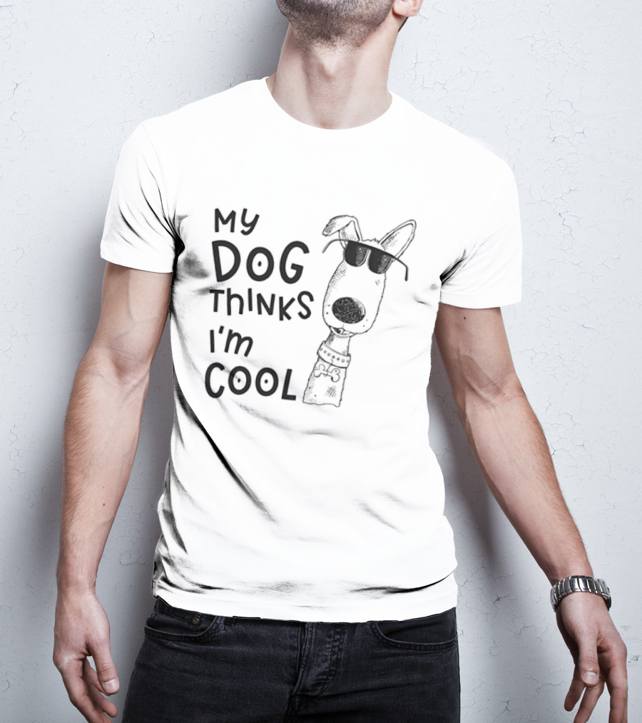 My Dog Thinks I'm T-Shirt