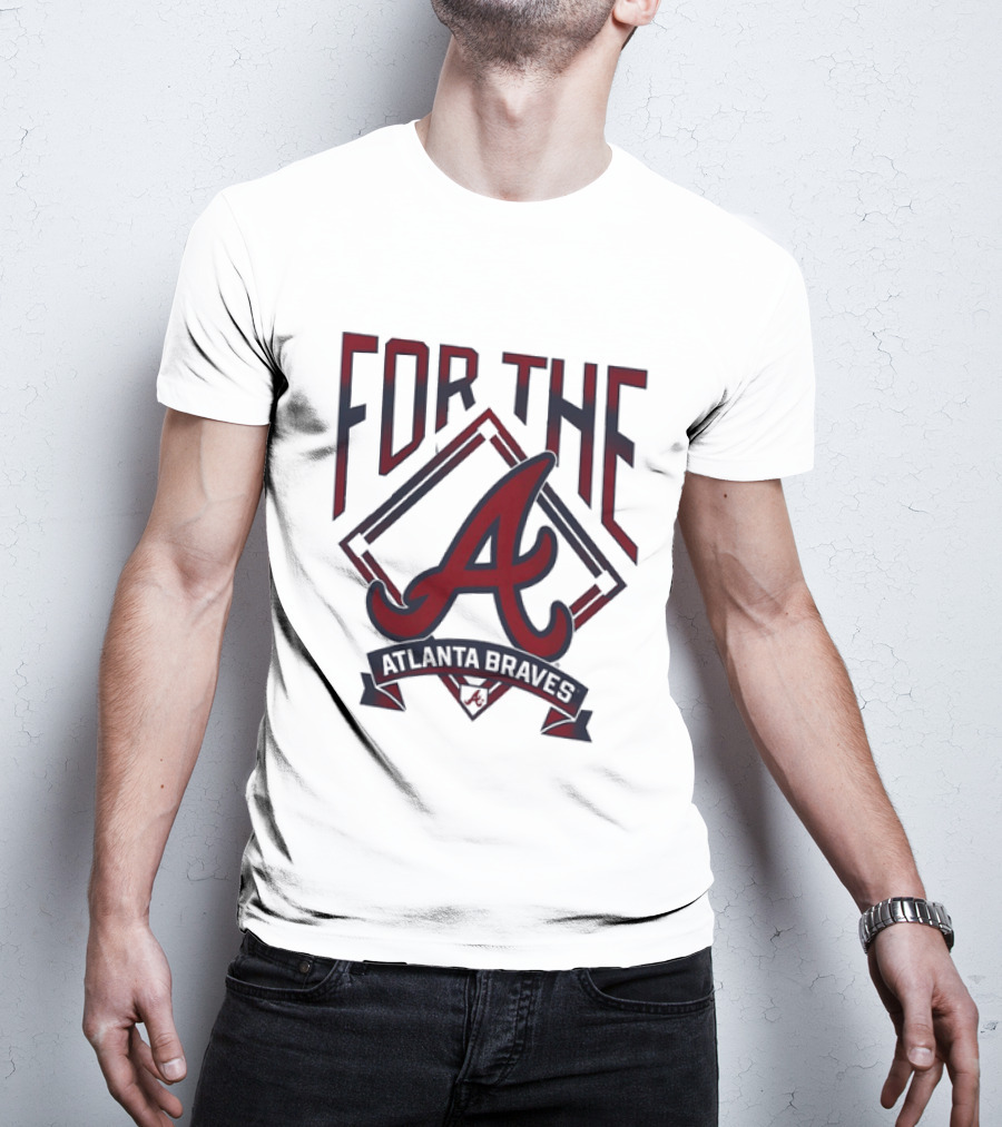 For The A Atlanta Braves MLB Baseball Fan Gear T-Shirt
