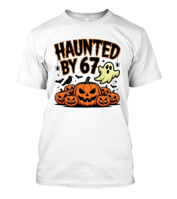 Haunted By 67 Halloween Ghost Pumpkin Bats And Crow Spooky Meme T-Shirt