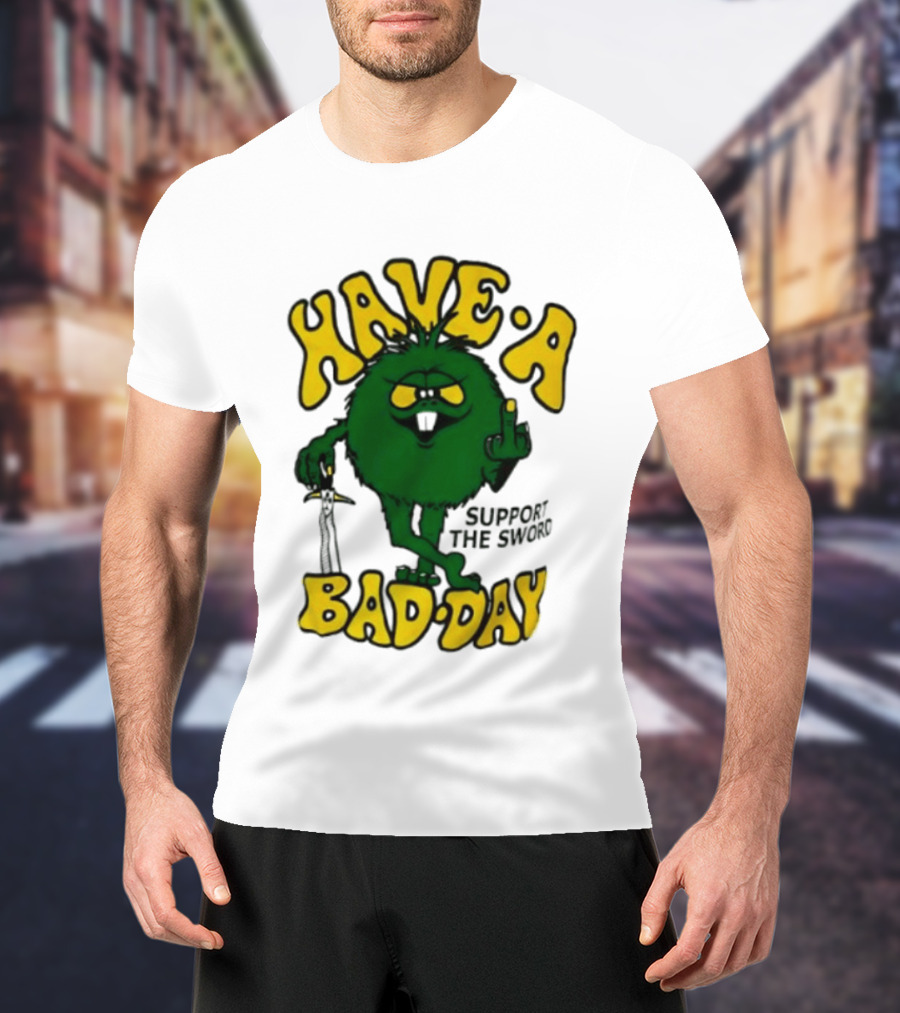 Have A Bad Day Support The Sword Furry Creature Middle Finger T-Shirt