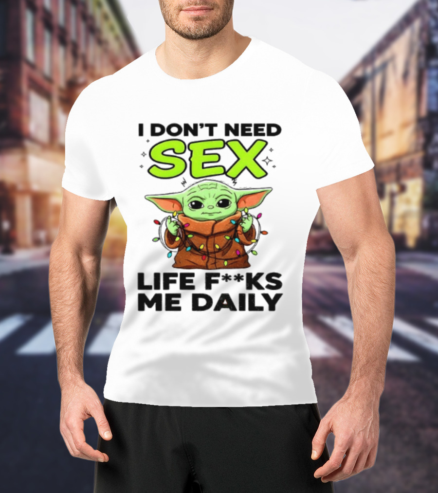 I Dont Need Sex Life F***s Me Daily Baby Yoda Christmas Lights T-Shirt
