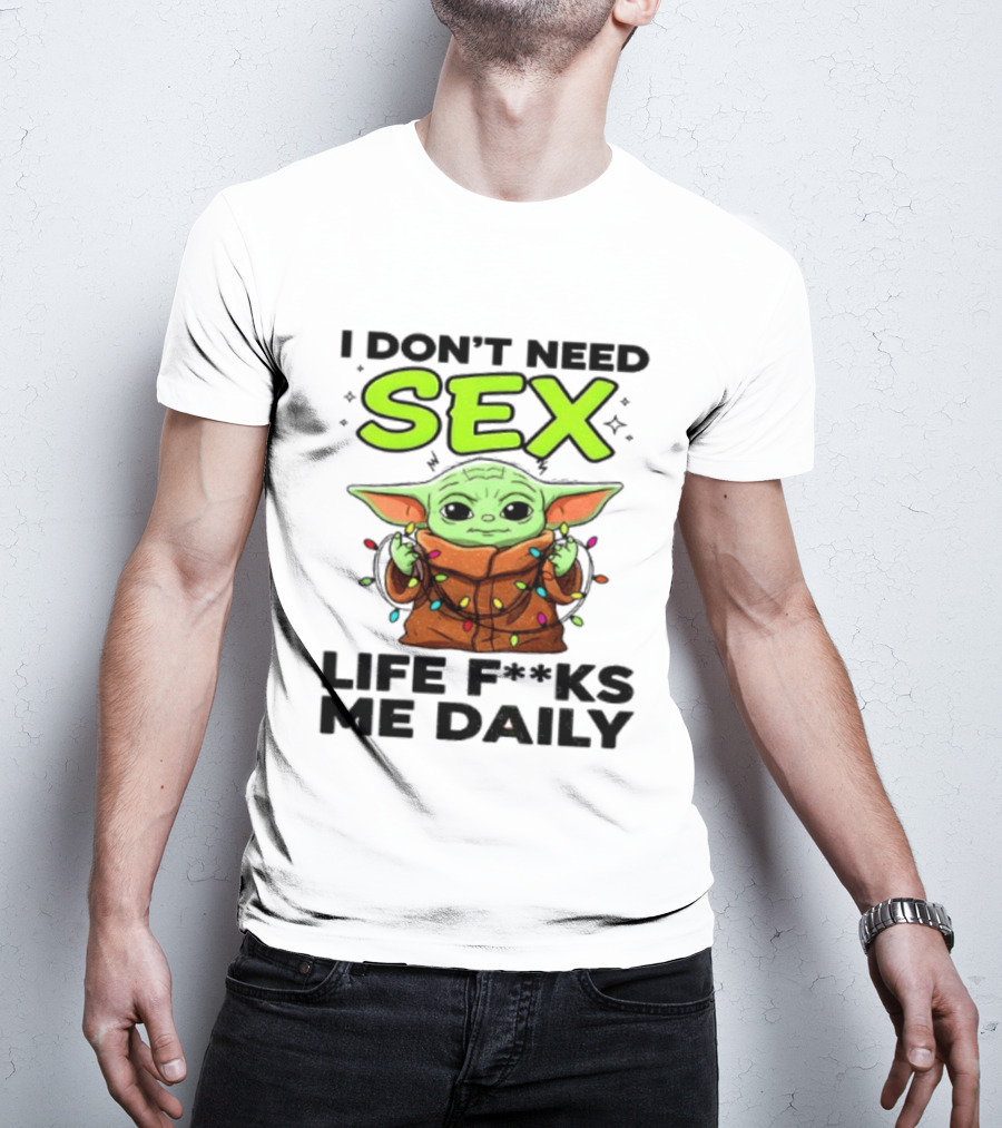 I Dont Need Sex Life F***s Me Daily Baby Yoda Christmas Lights T-Shirt