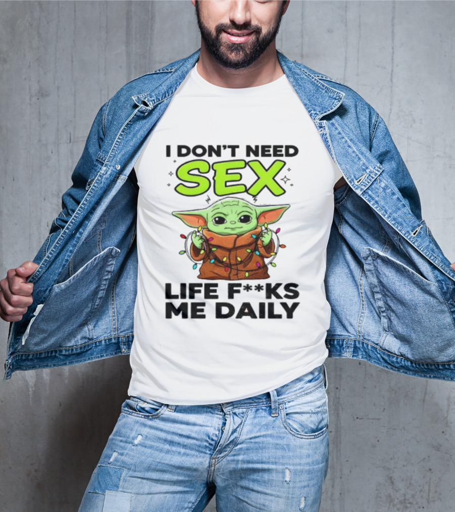 I Dont Need Sex Life F***s Me Daily Baby Yoda Christmas Lights T-Shirt