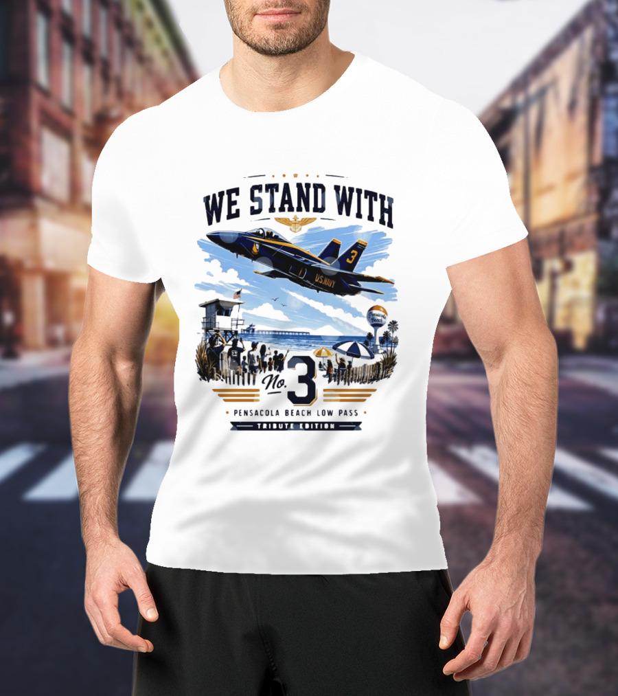 We Stand With US Navy No 3 Pensacola Beach Low Pass Tribute Edition T-Shirt