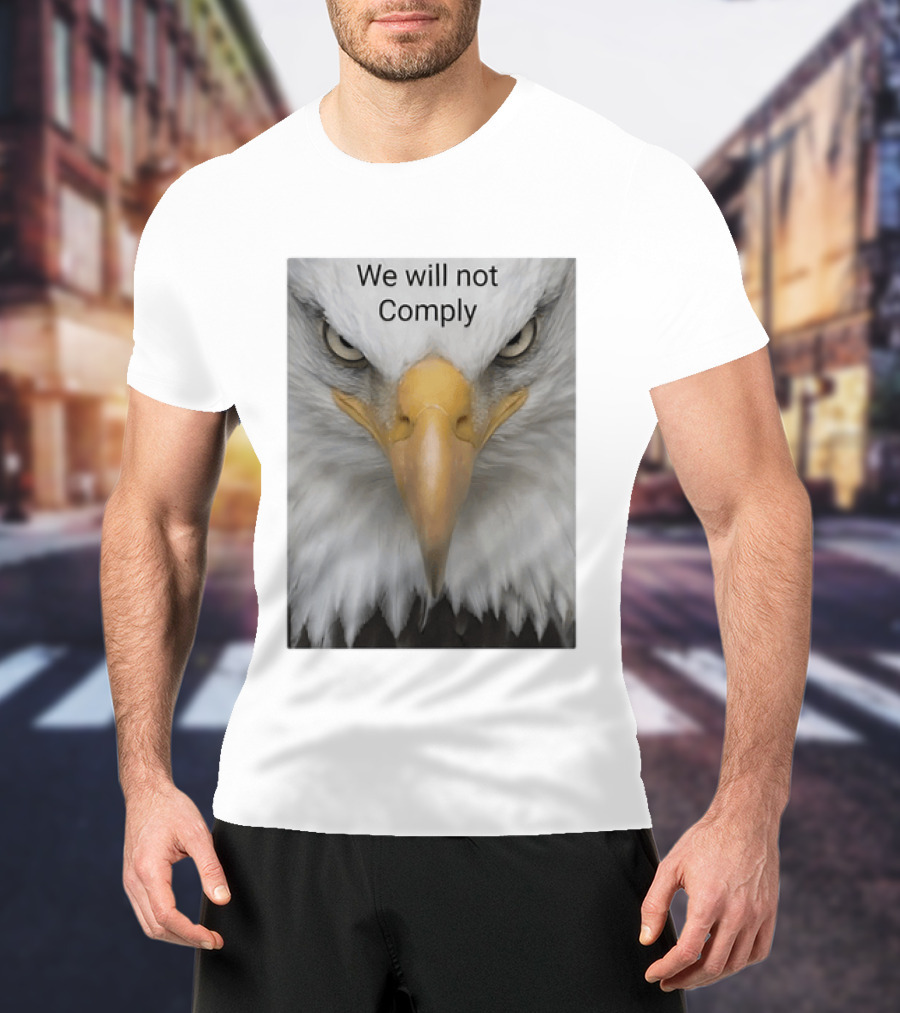 We Will Not Comply American Eagle Patriotic T-Shirt