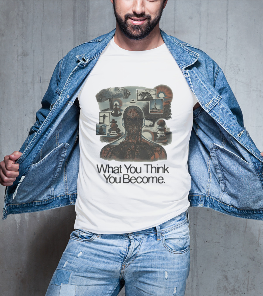 What You Think You Become Meditation Mindset Your Thoughts Shape Your Peace T-Shirt