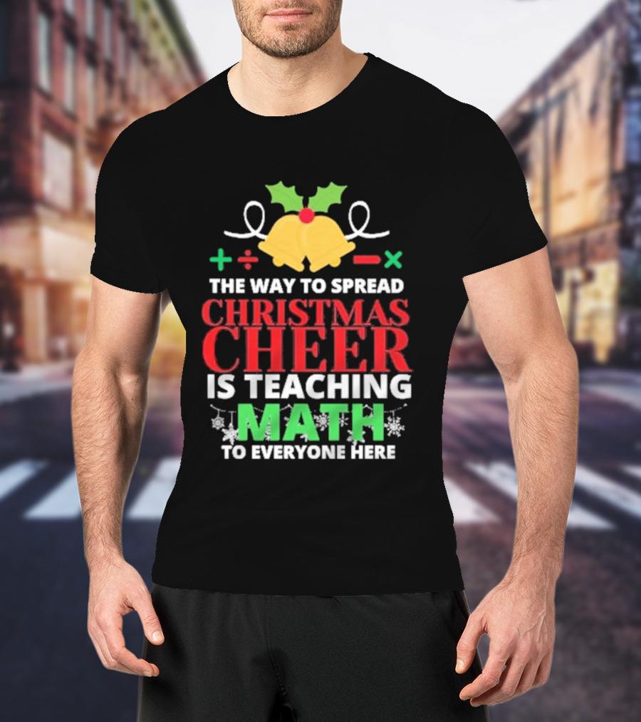 The Way To Spread Christmas Cheer Is Teaching Math Bells Holly T-Shirt