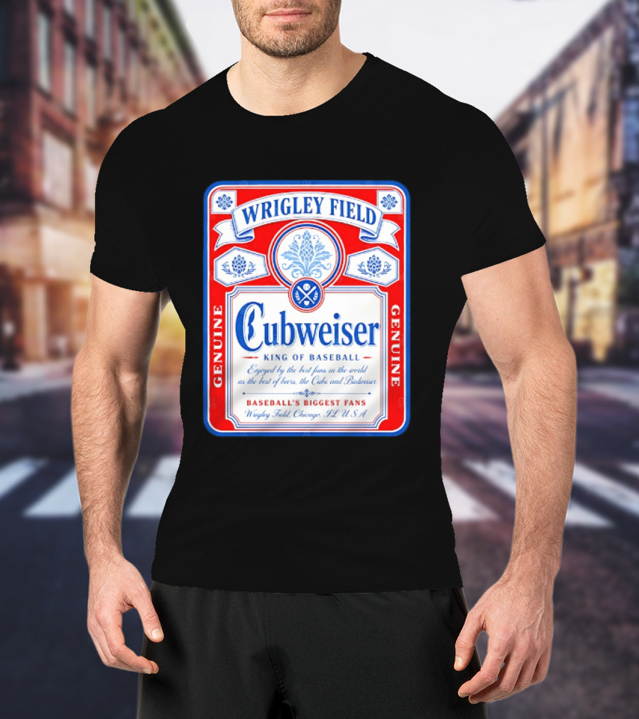 Wrigley Field Cubweiser King Of Baseball Genuine Chicago Cubs Fans T-Shirt