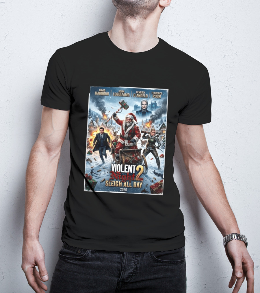 Violent Night 2 Sleigh All Day David Harbour John Leguizamo Beverly D'Angelo Florence Pugh 2026 Christmas T-Shirt