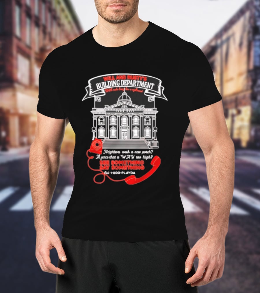 Will And Rusty's Building Department Nightmare Neighbors Say Something T-Shirt