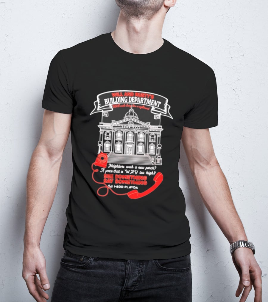 Will And Rusty's Building Department Nightmare Neighbors Say Something T-Shirt