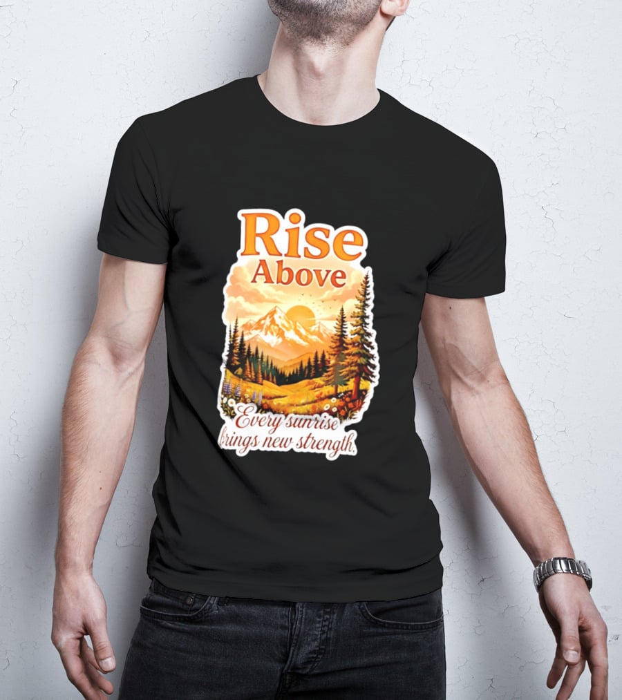 Rise Above Every Sunrise Brings New Strength Scenic Mountain Landscape T-Shirt