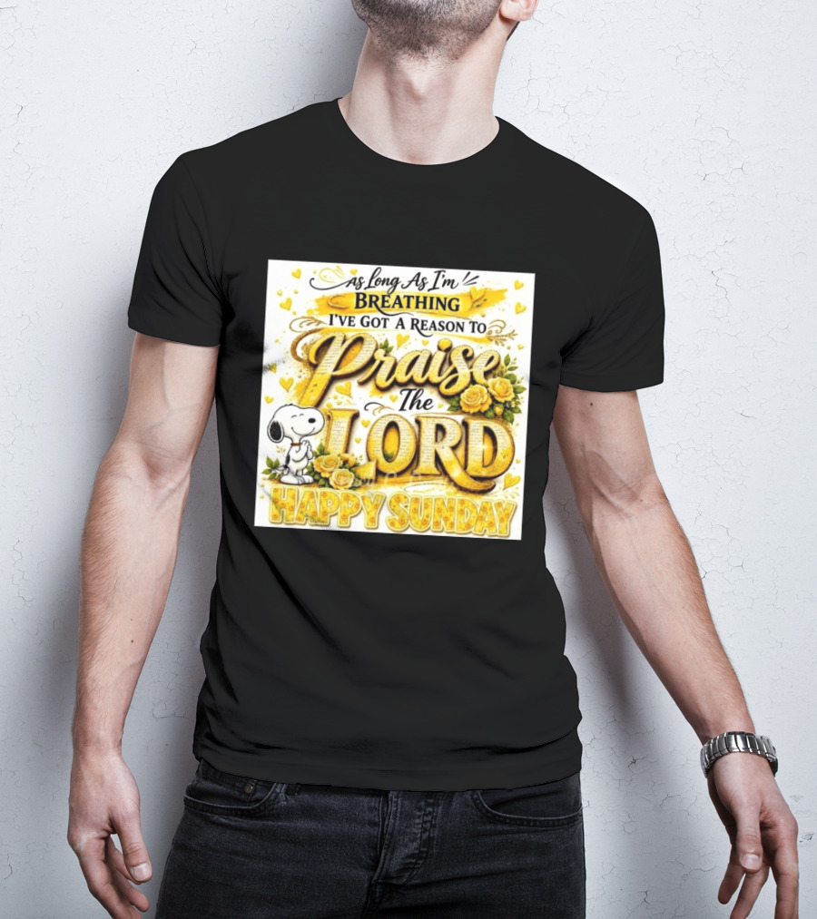 As Long As I'm Breathing I've Got A Reason To Praise The Lord Happy Sunday Snoopy T-Shirt
