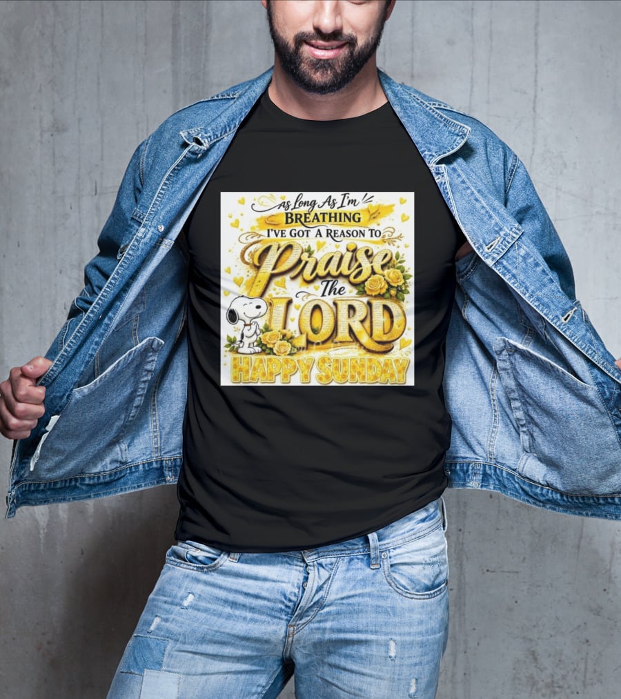 As Long As I'm Breathing I've Got A Reason To Praise The Lord Happy Sunday Snoopy T-Shirt