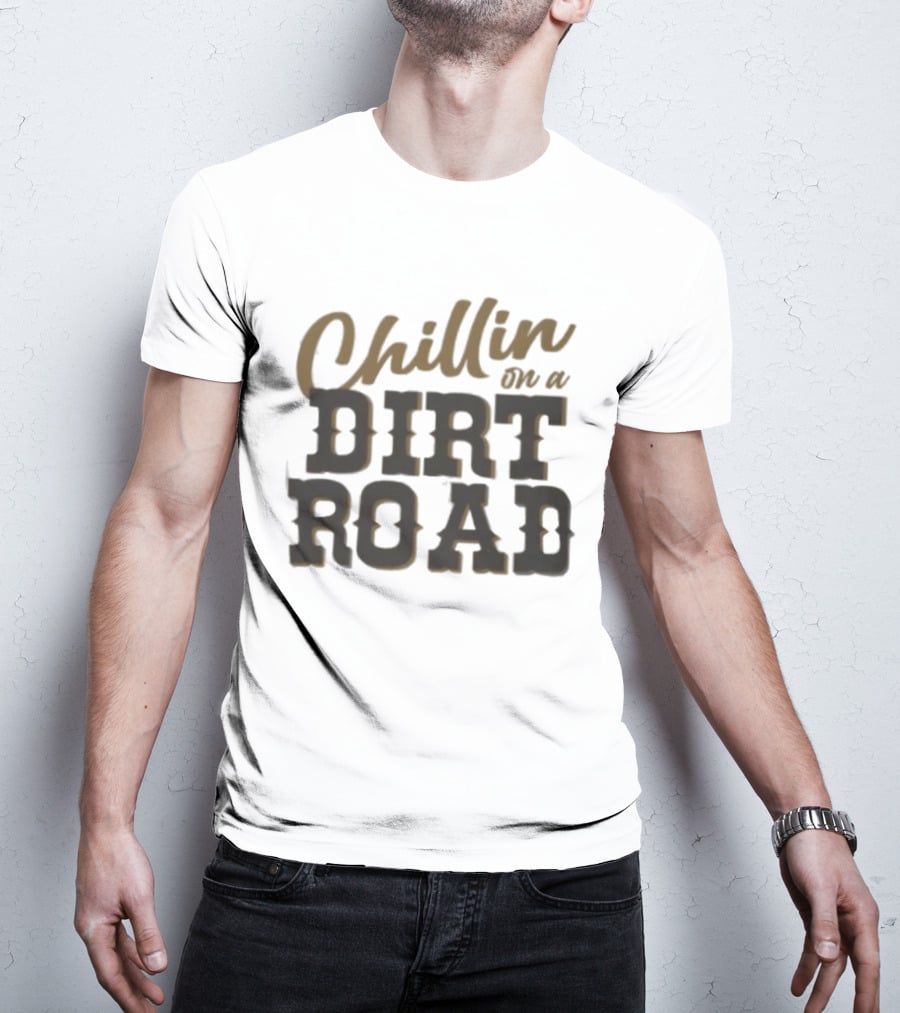 Chillin On A Dirt Road T-Shirt