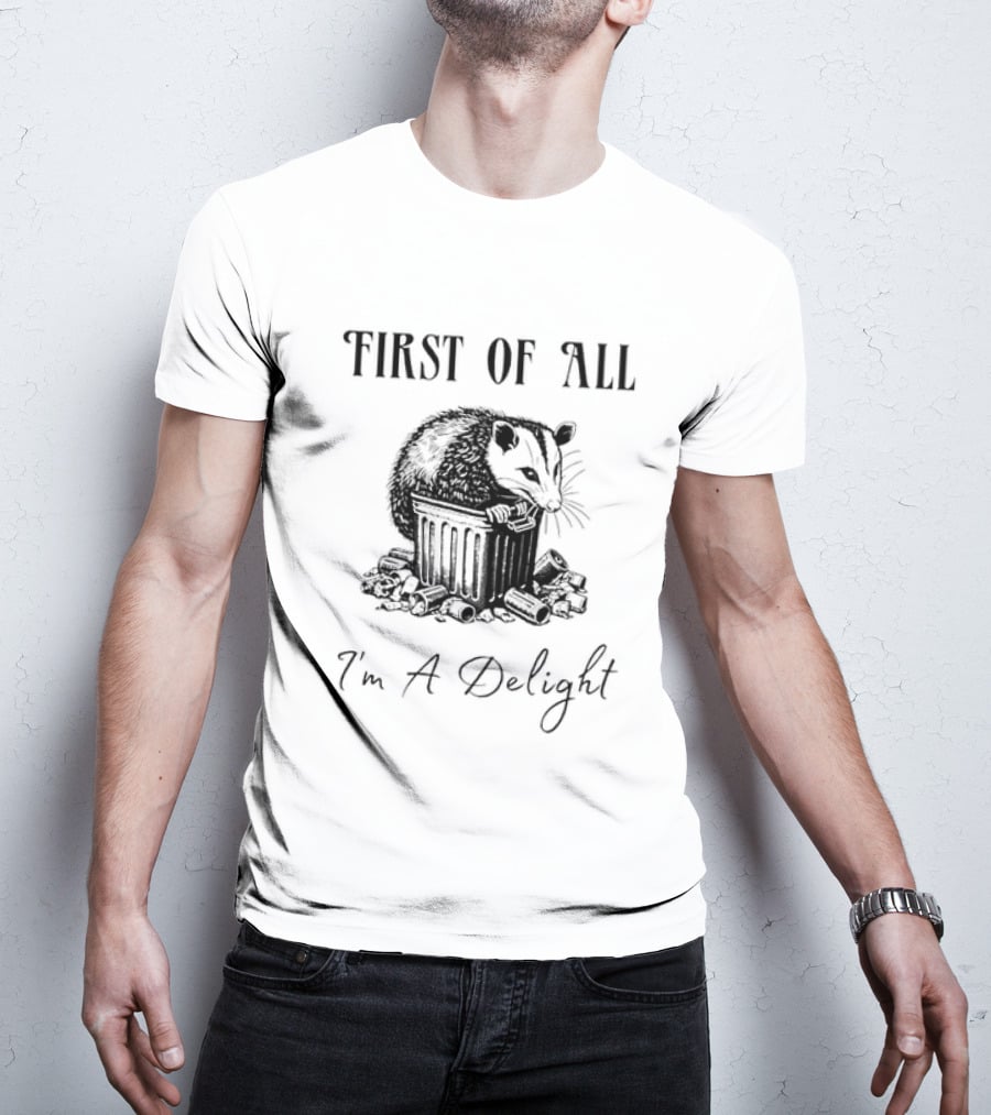 First Of All I'm A Delight Possum T-Shirt