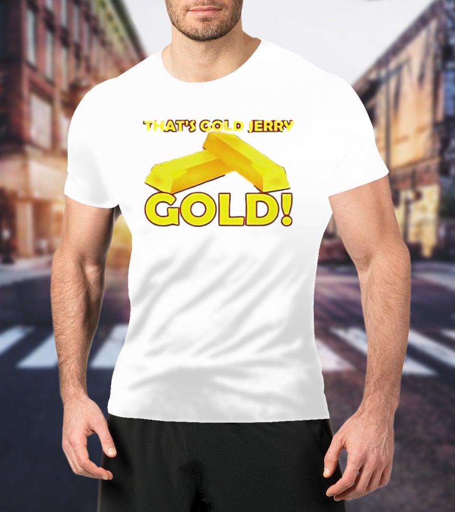 That's Gold Jerry Gold Bars T-Shirt