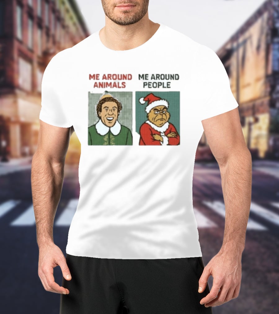 Elf Me Around Animals Grinch Me Around People Christmas Character Humor T-Shirt