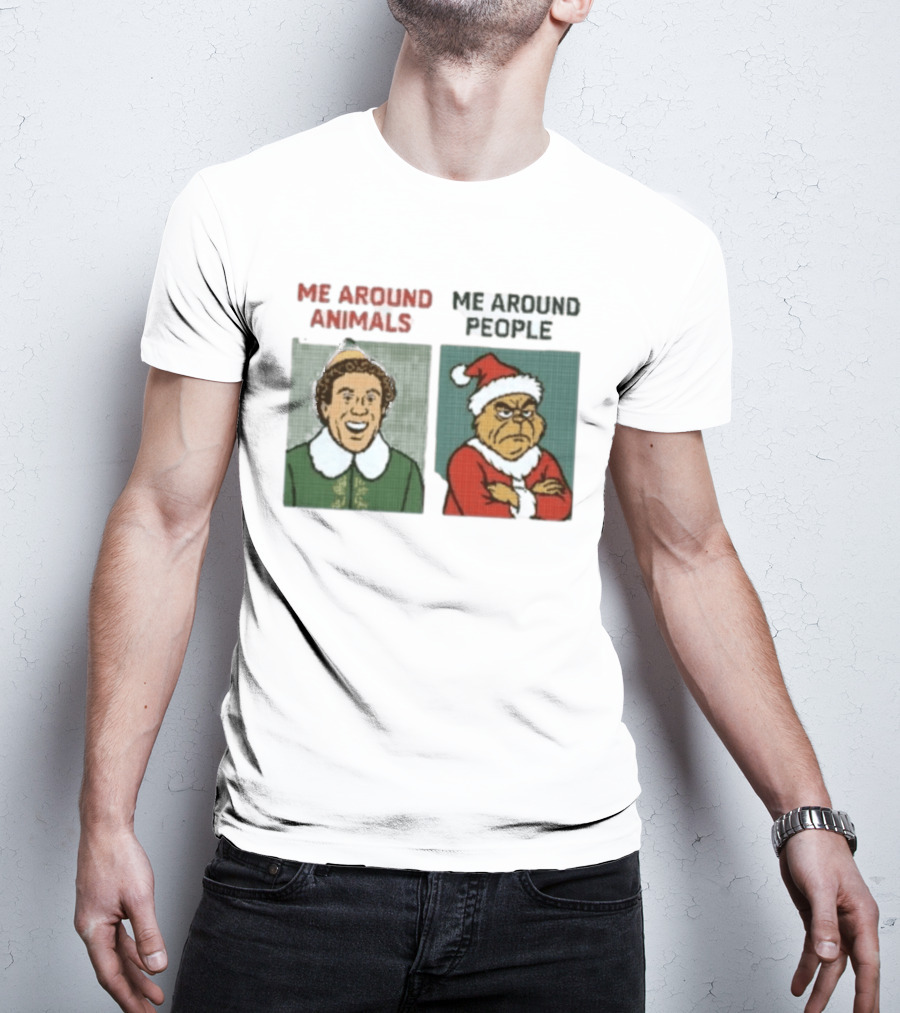 Elf Me Around Animals Grinch Me Around People Christmas Character Humor T-Shirt