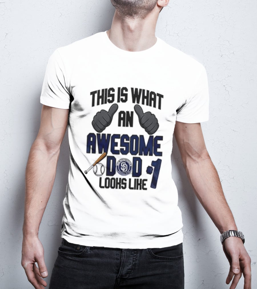 San Diego Padres Father Day This Is What An Awesome Dad Looks Like T-Shirt