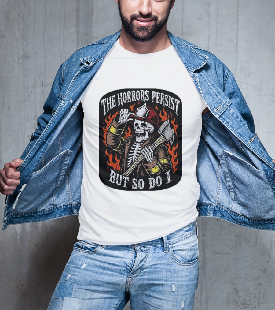 The Horrors Persist But So Do I Firefighter Skeleton Axe Flames T-Shirt