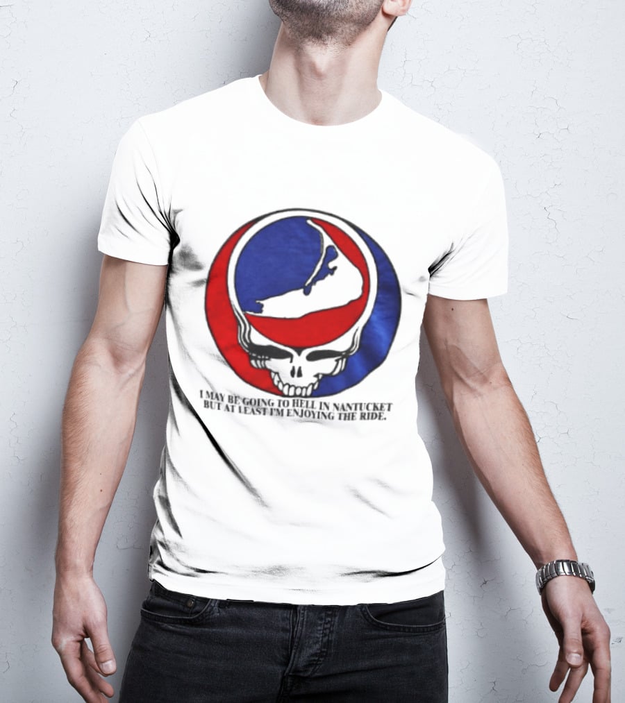 Grateful Dead Steal Your Face Nantucket I May Be Going To Hell But At Least Im Enjoying The Ride T-Shirt