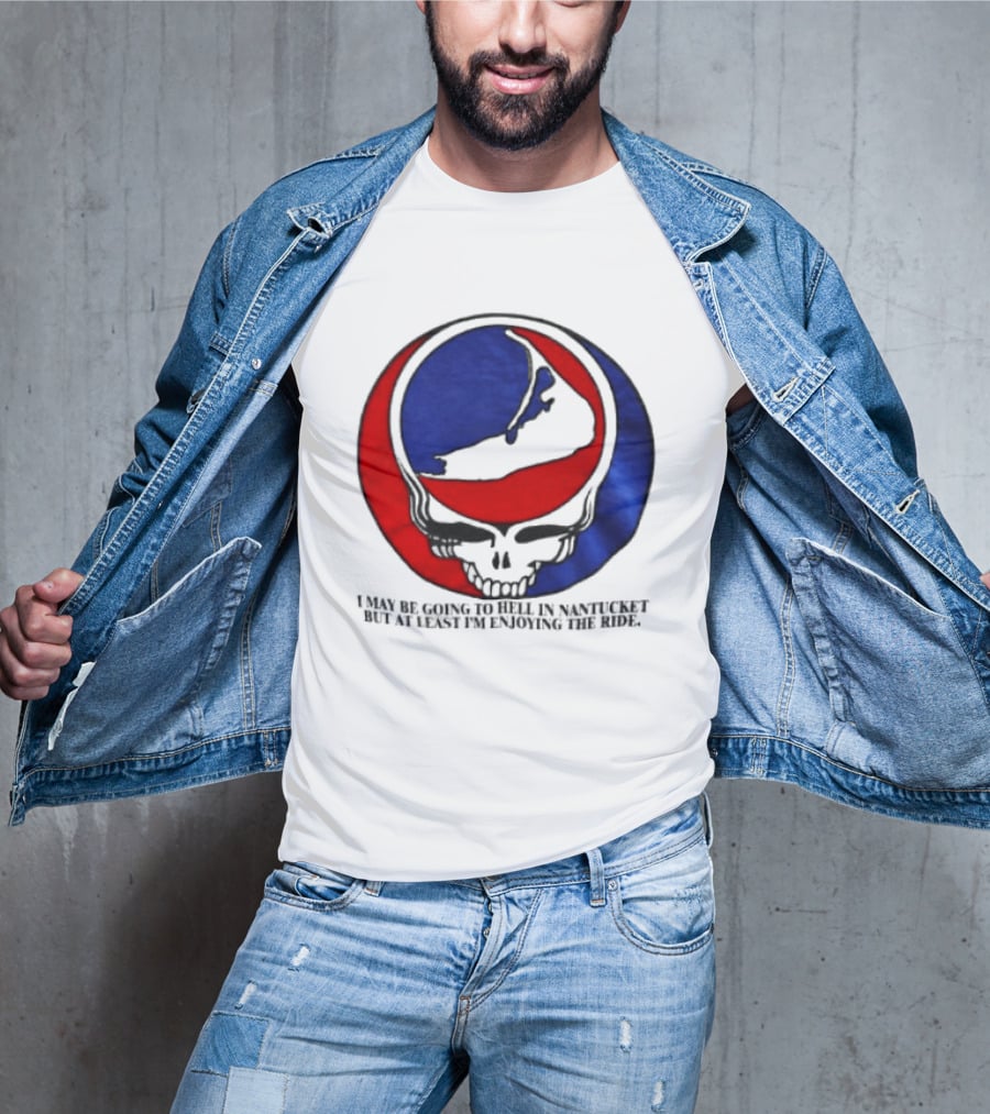 Grateful Dead Steal Your Face Nantucket I May Be Going To Hell But At Least Im Enjoying The Ride T-Shirt